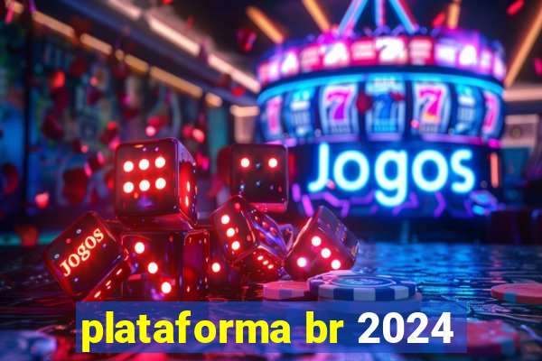 plataforma br 2024